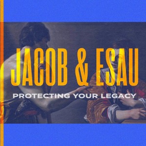Jacob & Esau: Protecting Your Legacy