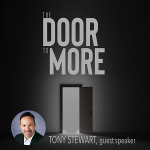 The Door to More - Tony Stewart, guest speaker