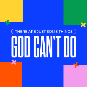 There Are Just Some Things God Can't Do