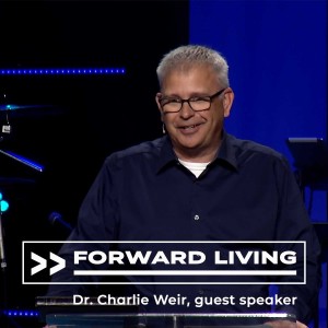 Forward Living | Dr. Charlie Weir, guest speaker