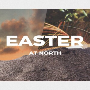 EASTER AT NORTH: His Name Changes Everything