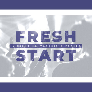 FRESH START: A Night of Worship & Prayer