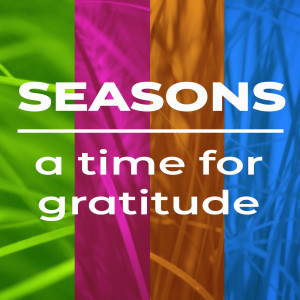 SEASONS: A Time for Gratitude