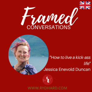 Framed #2: How to live a kick-ass life - Jessica Enevold Duncan, PhD