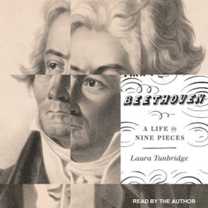 Laura Tunbridge Pieces Together Beethoven’s Life