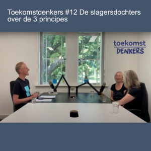 Toekomstdenkers #12 De slagersdochters over de 3 principes