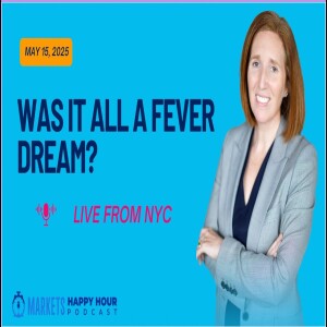 Markets Happy Hour Podcast May 15, 2025 - Live from NYC - A Fever Dream?