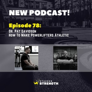 #78 Dr. Pat Davidson - How To Make Powerlifters Athletic