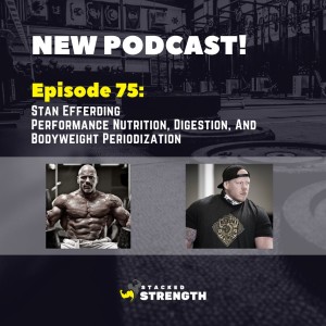 #75 Stan Efferding - Performance Nutrition, Digestion, And Bodyweight Periodization