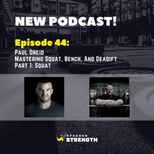 #44 Paul Oneid - Mastering Squat, Bench, And Deadlift Part 1: Squat