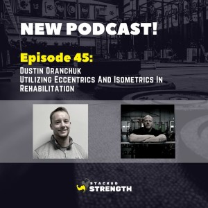 #45 Dustin Oranchuk - Utilizing Eccentrics And Isometrics In Rehabilitation