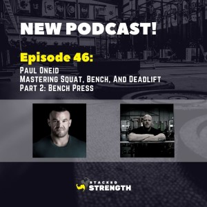 #46 Paul Oneid - Mastering Squat, Bench, And Deadlift Part 2: Bench Press