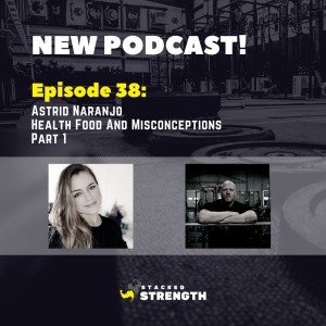 #38 Astrid Naranjo - Health Food And Misconceptions Part 1