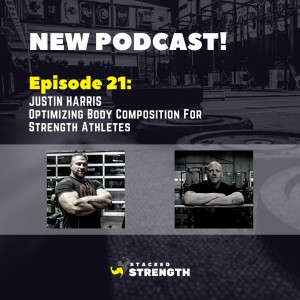 #21 Justin Harris - Optimizing Body Composition For Strength Athletes