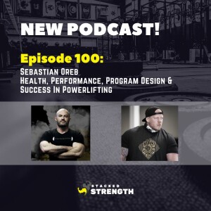 #100 Sebastian Oreb - Health vs Performance, Program Design & Success In Powerlifting