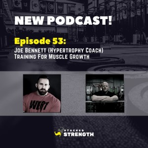 #53 Joe Bennett (Hypertrophy Coach) - Training For Muscle Growth