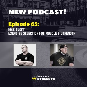 #65 Nick Gloff - Exercise Selection For Muscle And Strength