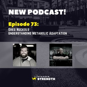 #73 Greg Nuckols - Understanding Metabolic Adaptation