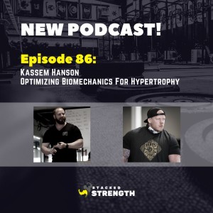 #86 Kassem Hanson - Optimizing Biomechanics For Hypertrophy