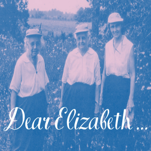 Dear Elizabeth: Episode 1 — Single-Minded Women