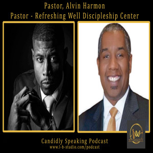 Episode 11. Pastor Alvin Harmon Refreshing Well Discipleship Center