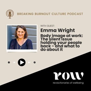 Episode 50: Body image at work - the silent issue holding your people back and what to do about it