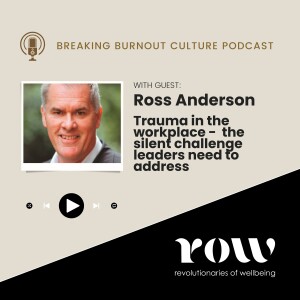 Episode 44: Trauma in the workplace -  the silent challenge leaders need to address