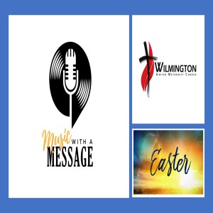 Music With A Message from Wilmington United Methodist Church Easter Sunday 2021