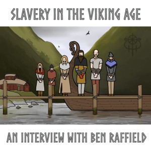 Slavery In The Viking Age: An Interview with Historian Ben Raffield