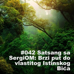 #042 Satsang sa SergiOM: Brzi put do vlastitog Istinskog Bića