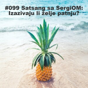 #099 Satsang sa SergiOM: Izazivaju li želje patnju?