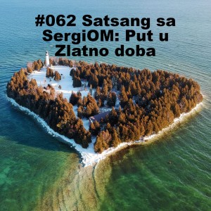 #062 Satsang sa SergiOM: Put u Zlatno doba