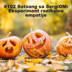 #102 Satsang sa SergiOM: Eksperiment radikalne empatije