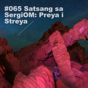 #065 Satsang sa SergiOM: Preya i Streya