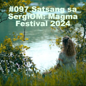 #097 Satsang sa SergiOM: Magma Festival 2024