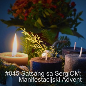 #045 Satsang sa SergiOM: Manifestacijski Advent