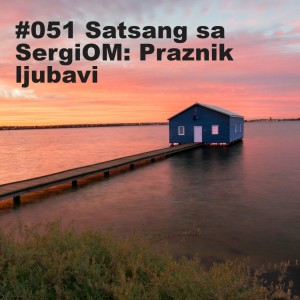 #051 Satsang sa SergiOM: Praznik ljubavi