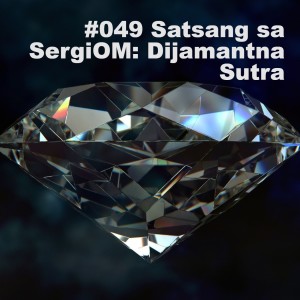 #049 Satsang sa SergiOM: Dijamantna Sutra