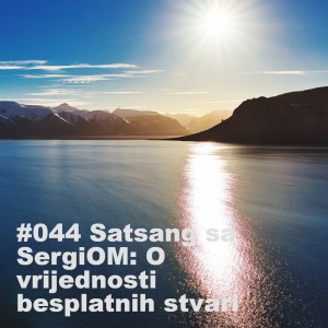 #044 Satsang sa SergiOM: O vrijednosti besplatnih stvari