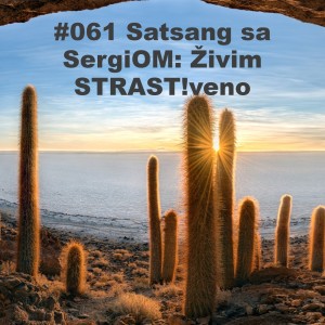 #061 Satsang sa SergiOM: Živim STRAST!veno