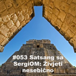 #053 Satsang sa SergiOM: Živjeti nesebično