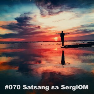 #070 Satsang sa SergiOM