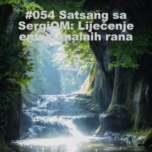 #054 Satsang sa SergiOM: Liječenje emocionalnih rana