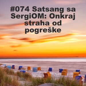 #074 Satsang sa SergiOM: Onkraj straha od pogreške
