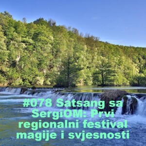 #078 Satsang sa SergiOM: Prvi regionalni festival magije i svjesnosti