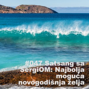 #047 Satsang sa SergiOM: Najbolja moguća novogodišnja želja