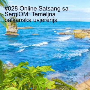 #028 Online Satsang sa SergiOM: Temeljna balkanska uvjerenja