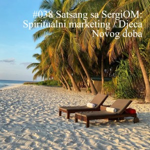 #038 Satsang sa SergiOM: Spiritualni marketing / Djeca Novog doba