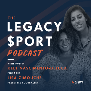 Legacy Sport talks to Kely Nascimento-DeLuca and Lisa Zimouche
