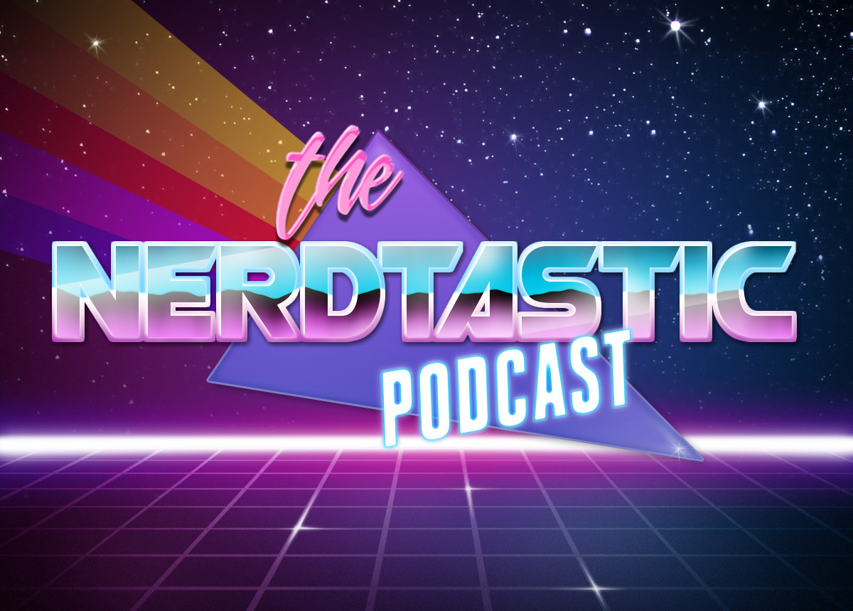 Nerdtastic Podcast 1: Trailers and more